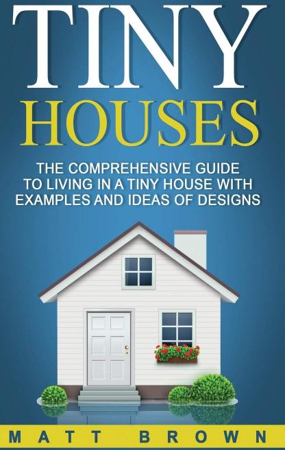 Tiny Houses The Comprehensive Guide to Living-Stumbit Home